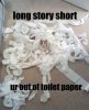 long-story-short-your-out-of-toilet-paper.jpg