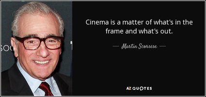 quote-cinema-is-a-matter-of-what-s-in-the-frame-and-what-s-out-martin-scorsese-26-33-62.jpg